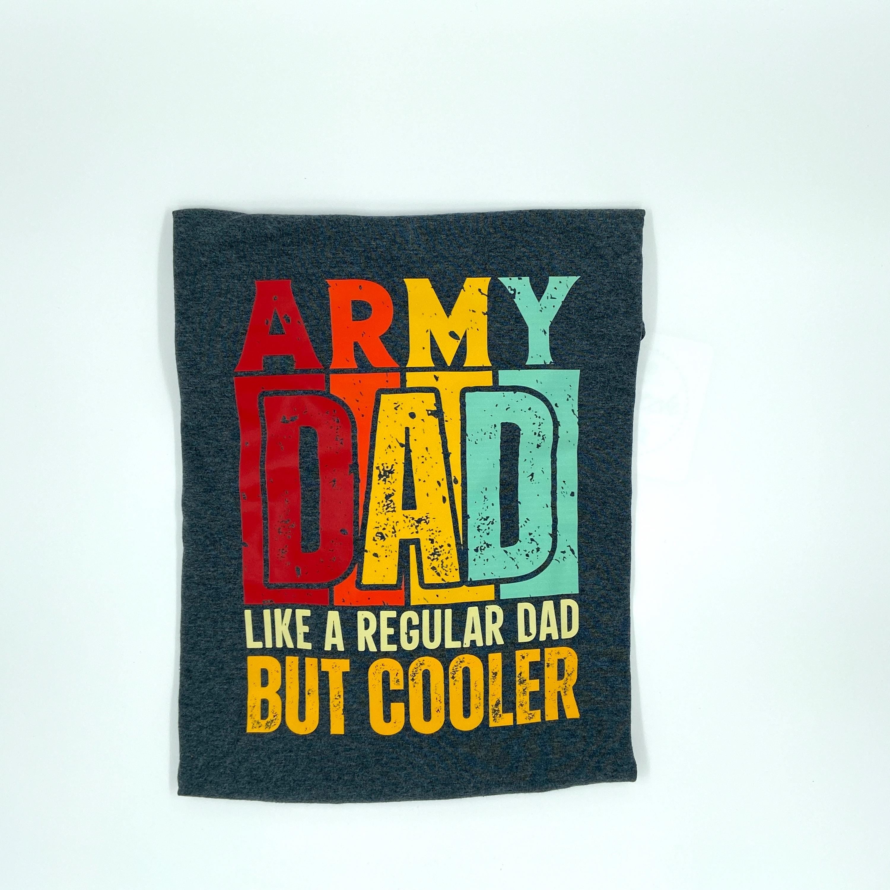 Military Graphic printed T shirt for men. Army dad. Humor Text